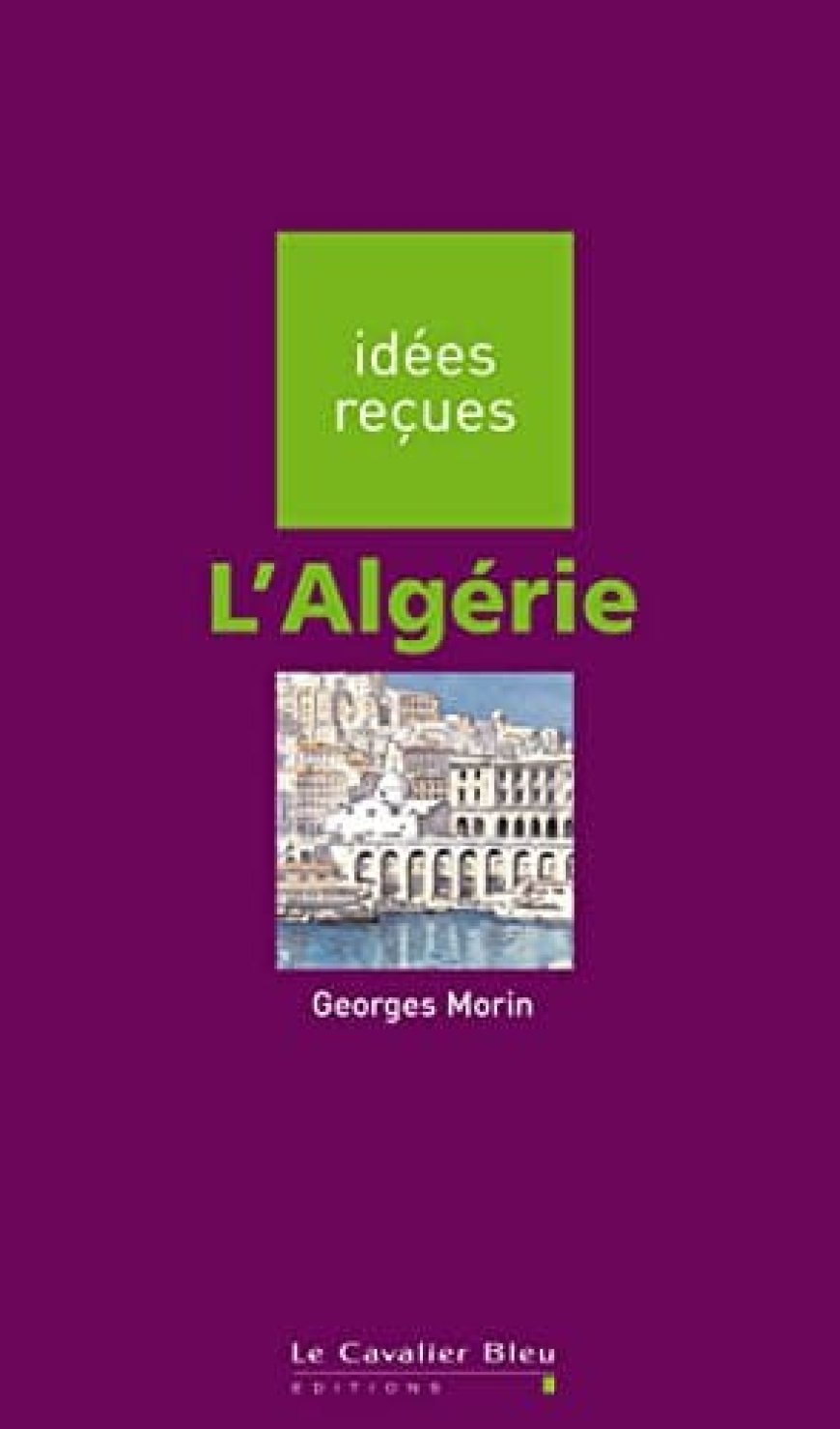 Dictionnaire des idées reçues sur l’Algérie