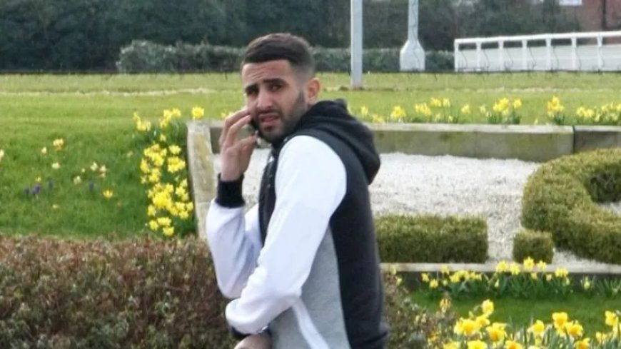 La justice britannique convoque Mahrez!!!