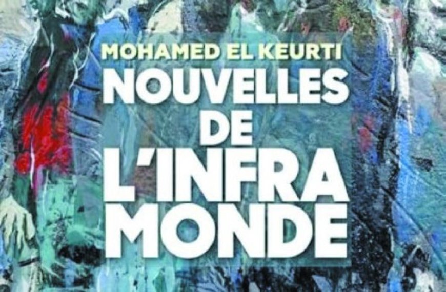 Publication- Nouvelles de l’infra monde de Mohamed El Keurti : Lorsque le fantastique transfigure le quotidien