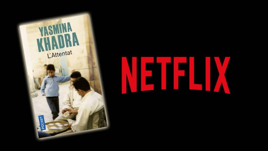 « L’Attentat » / un roman de Yasmina Khadra, adapté en série par Netflix