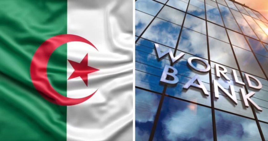 Classement de la Banque Mondiale 2025 : L’Algérie propulsée vers la catégorie supérieure