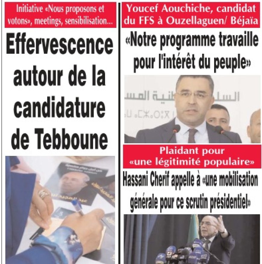 Effervescence autour de la candidature de Tebboune / Youcef Aouchiche, candidat  du FFS à Ouzellaguen/ Hassani Cherif appelle à «une mobilisation générale pour ce scrutin présidentiel»