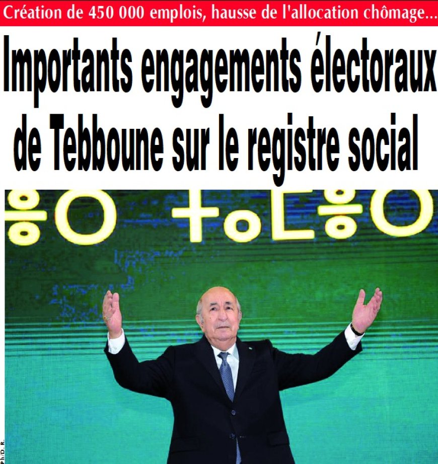 Création de 450 000 emplois, hausse de l’allocation chômage…: Importants engagements électoraux de Tebboune sur le registre social