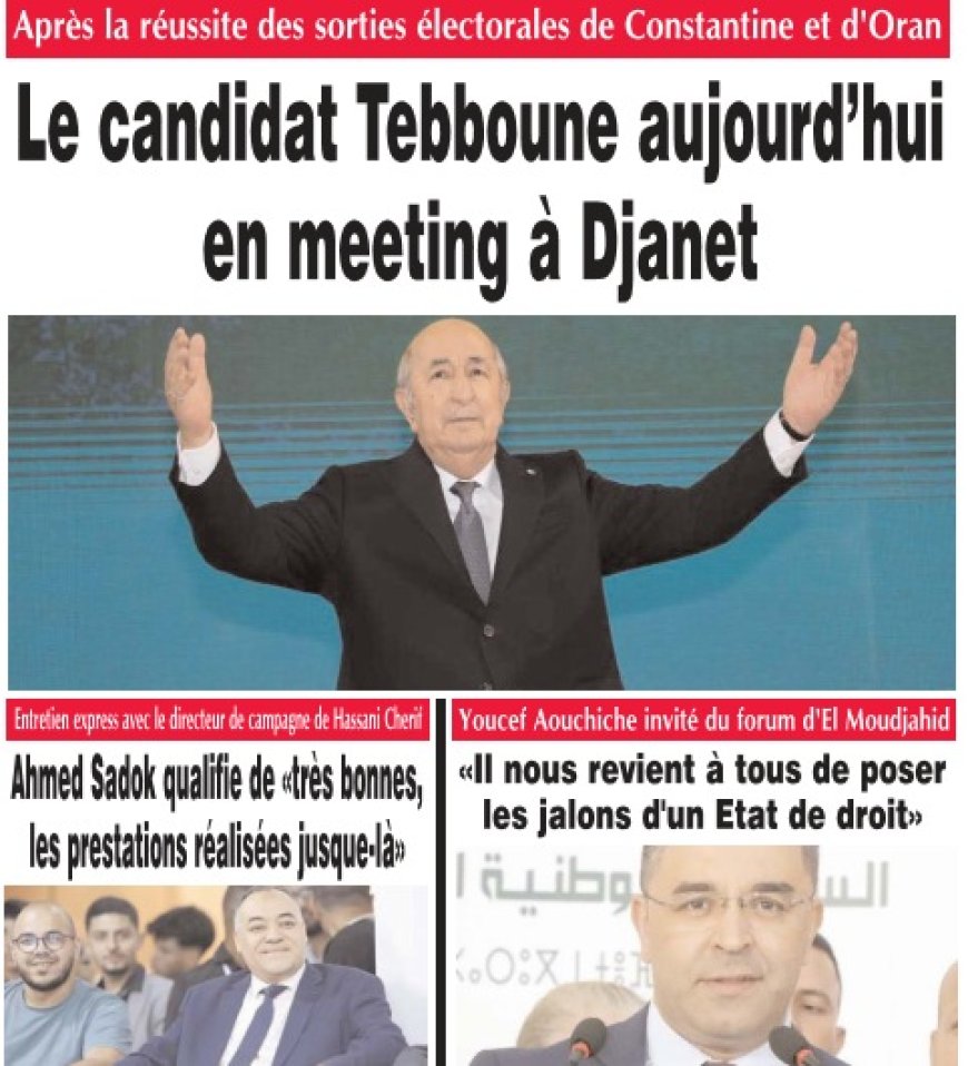 Ahmed Sadok qualifie de «très bonnes, les prestations réalisées jusque-là» / Le candidat Tebboune aujourd’hui en meeting à Djanet / «Il nous revient à tous de poser les jalons d’un Etat de droit»