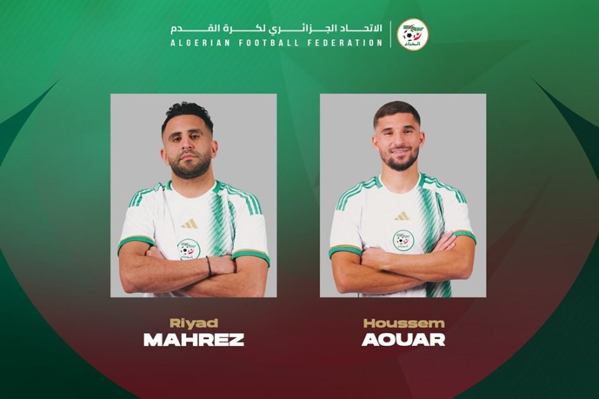 Riyad Mahrez et  Houssem Aouar  forfaits face au Liberia