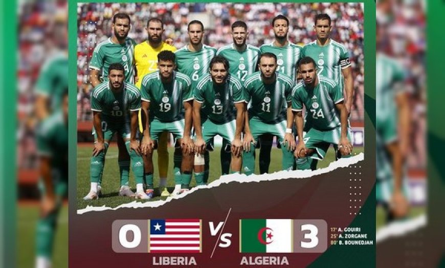 Libéria 0-3 Algérie : Les Fennecs conquérants