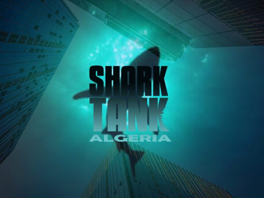 Shark Tank : le « Qui veut être mon associé ? » débarque en Algérie